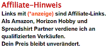 Affiliate Hinweis - Links mit * sind Affiliate Link. Als Amazon, Horizon Hobby und Spreadshirt Partner verdiene an aualifizierten Verkäufen. Dein Preis bleibt gleich.